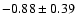 $-0.88\pm 0.39$