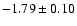 $-1.79\pm 0.10$