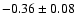 $-0.36\pm 0.08$