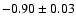 $-0.90\pm 0.03$
