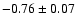 $-0.76\pm 0.07$