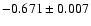 $-0.671\pm 0.007$