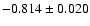$-0.814\pm 0.020$