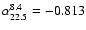$\alpha^{8.4}_{22.5} = -0.813$