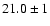 $21.0 \pm 1$