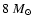 $8~M_{\odot}$