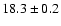 $18.3 \pm 0.2$
