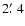 $2 \hbox{$.\mkern-4mu^\prime$ }4$
