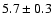 $5.7 \pm 0.3$