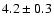 $4.2 \pm 0.3$