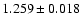 $1.259 \pm 0.018$