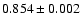 $ 0.854 \pm 0.002 $