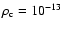 $\rho_{\rm c}=10^{-13}$