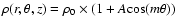 $\rho(r,\theta,z) = \rho_0 \times (1 + A {\rm cos} (m \theta) )$