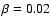 $\beta=0.02$