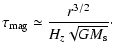 $\displaystyle \tau_{{\rm mag}} \simeq { r^{3/2} \over H_z \sqrt{G M_{\rm s}} }\cdot$