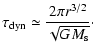 $\displaystyle \tau_{{\rm dyn}} \simeq { 2 \pi r^{3/2} \over \sqrt{G M_{\rm s}} }\cdot$