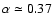 $\alpha \simeq 0.37 $