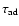 $\tau_{\rm ad}$