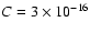 $C=3 \times 10^{-16}$