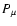 $P_{\mu}$