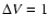 $\Delta V = 1$