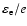 $\varepsilon _{\rm e}/e$