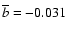 $\overline{b}=-0.031$