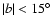 $\vert b\vert < 15\hbox {$^\circ $ }$