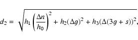 \begin{displaymath}%
d_2=\sqrt{h_1\left({\frac{\Delta n}{h_0}}\right)^2 + h_2{(\Delta g)}^2 +h_3{(\Delta (3g+s))}^2},
\end{displaymath}