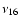 ${\nu}_{16}$