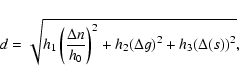 \begin{displaymath}%
d=\sqrt{h_1\left({\frac{\Delta n}{h_0}}\right)^2 +
h_2{(\Delta g)}^2 +h_3{(\Delta (s))}^2},
\end{displaymath}