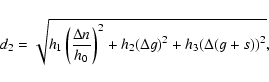 \begin{displaymath}%
d_2=\sqrt{h_1\left({\frac{\Delta n}{h_0}}\right)^2 + h_2{(\Delta g)}^2 +h_3{(\Delta (g+s))}^2},
\end{displaymath}