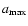 $a_{\rm max}$