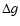 $\Delta g$