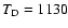 $T_{\rm D}=1130$
