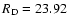 $R_{\rm D}=23.92$