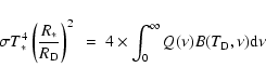 \begin{displaymath}%
\sigma {T_{\rm\ast}^{4}} \left(\frac{R_{\rm\ast}}{R_{\rm
D...
...~4\times \int_{0}^{\infty}{Q(\nu) B(T_{\rm D},\nu) {\rm d}\nu}
\end{displaymath}