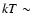 $kT\sim$