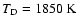 $T_{\rm D}=1850~{\rm K}$