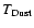 $T_{\rm Dust}$