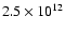 $2.5 \times 10^{12}$