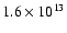 $1.6 \times 10^{13}$
