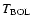 $T_{\rm BOL}$