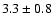 $3.3\pm 0.8$
