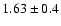 $1.63\pm 0.4$