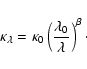 \begin{displaymath}\rm\kappa _\lambda = \kappa _0 \left( \frac{\lambda _0}{\lambda}\right) ^\beta\cdot
\end{displaymath}