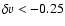 $\delta v < -0.25$