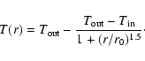 \begin{displaymath}T(r)=T_{\rm out}-\frac{T_{\rm out}-T_{\rm in}}{1+(r/r_0)^{1.5}}\cdot
\end{displaymath}