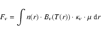 \begin{displaymath}F_\nu=\int n(r)\cdot B_\nu(T(r))\cdot \kappa_\nu\cdot\mu~{\rm d}r
\end{displaymath}